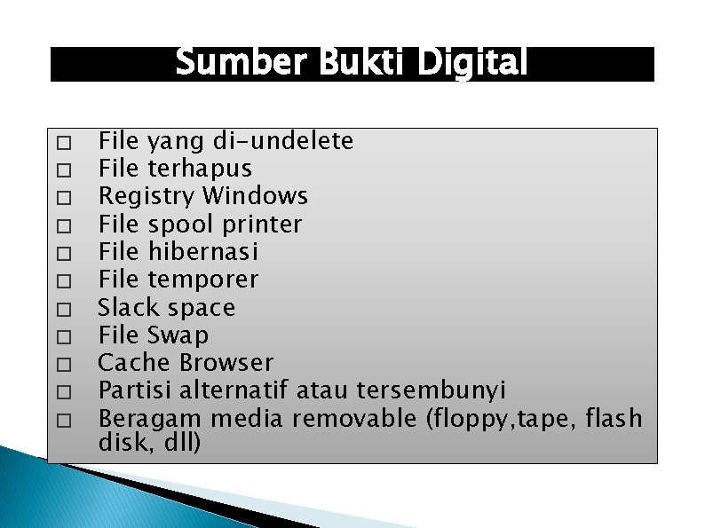 Sumber Bukti Digital � � � File yang di-undelete File terhapus Registry Windows File