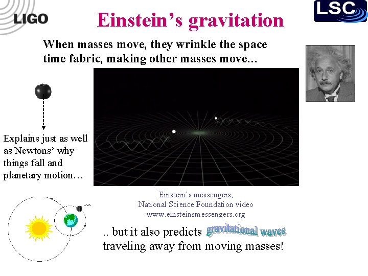 Einstein’s gravitation When masses move, they wrinkle the space time fabric, making other masses