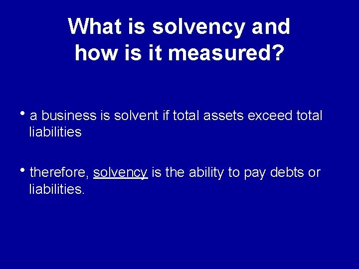 What is solvency and how is it measured? ha business is solvent if total