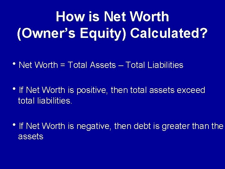 How is Net Worth (Owner’s Equity) Calculated? h. Net Worth = Total Assets –