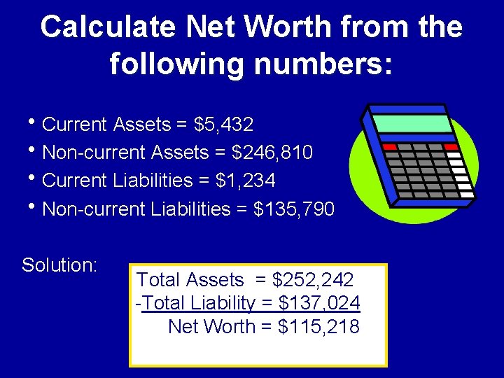 Calculate Net Worth from the following numbers: h. Current Assets = $5, 432 h.