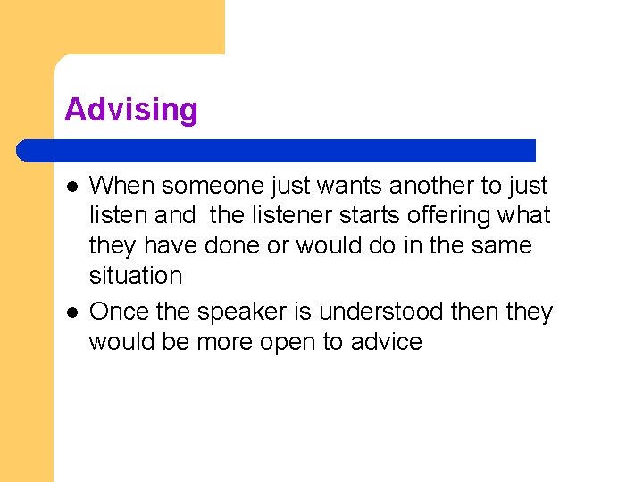 Advising l l When someone just wants another to just listen and the listener