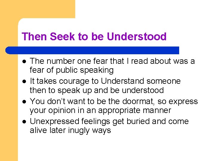 Then Seek to be Understood l l The number one fear that I read