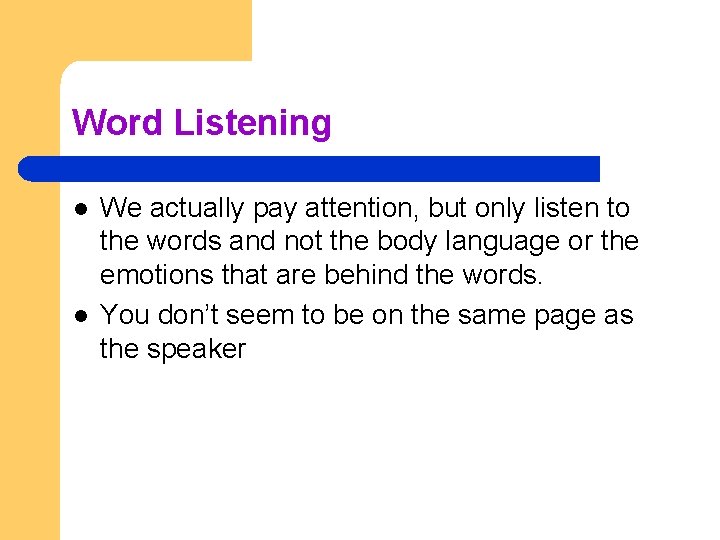 Word Listening l l We actually pay attention, but only listen to the words