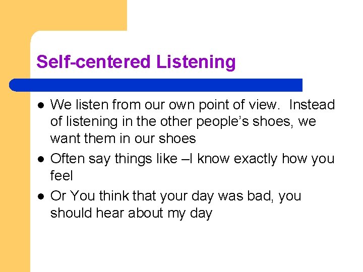 Self-centered Listening l l l We listen from our own point of view. Instead