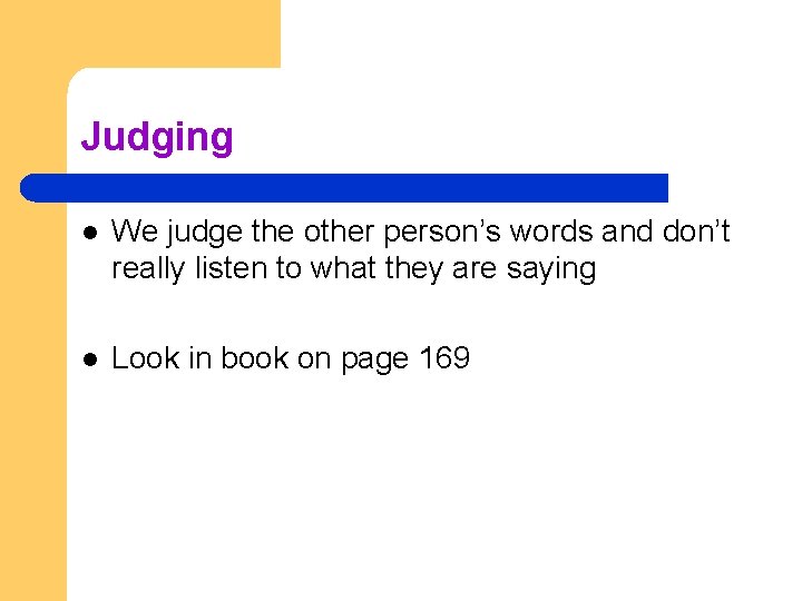 Judging l We judge the other person’s words and don’t really listen to what