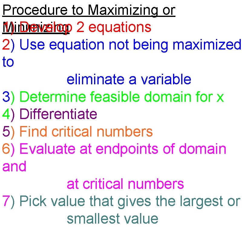 Procedure to Maximizing or Minimizing 1) Develop 2 equations 2) Use equation not being