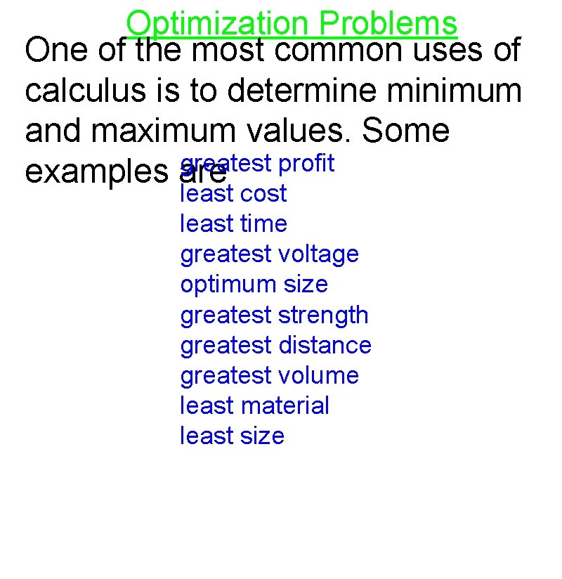 Optimization Problems One of the most common uses of calculus is to determine minimum