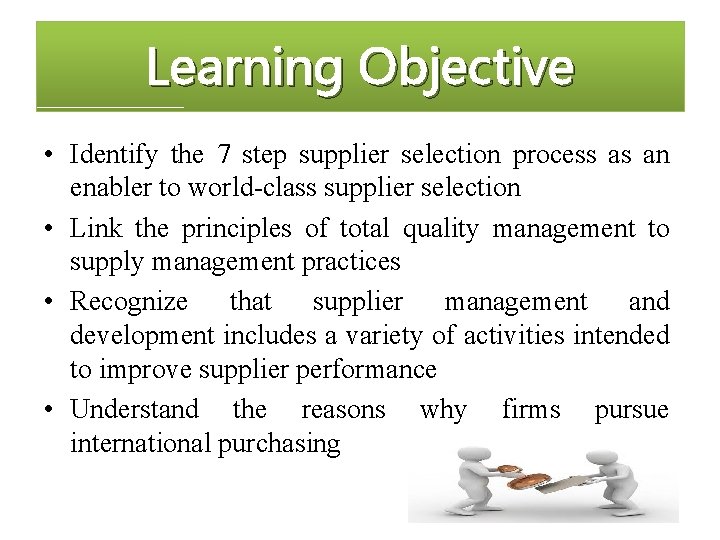 Learning Objective • Identify the 7 step supplier selection process as an enabler to