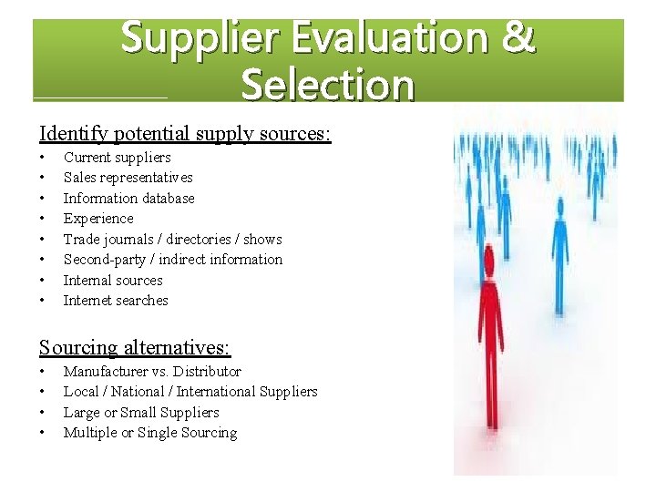 Supplier Evaluation & Selection Identify potential supply sources: • • Current suppliers Sales representatives