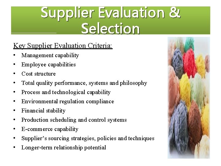 Supplier Evaluation & Selection Key Supplier Evaluation Criteria: • • • Management capability Employee