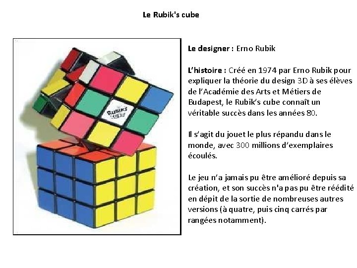 Le Rubik's cube Le designer : Erno Rubik L’histoire : Créé en 1974 par