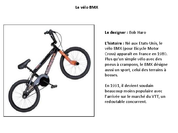 Le vélo BMX Le designer : Bob Haro L’histoire : Né aux Etats-Unis, le