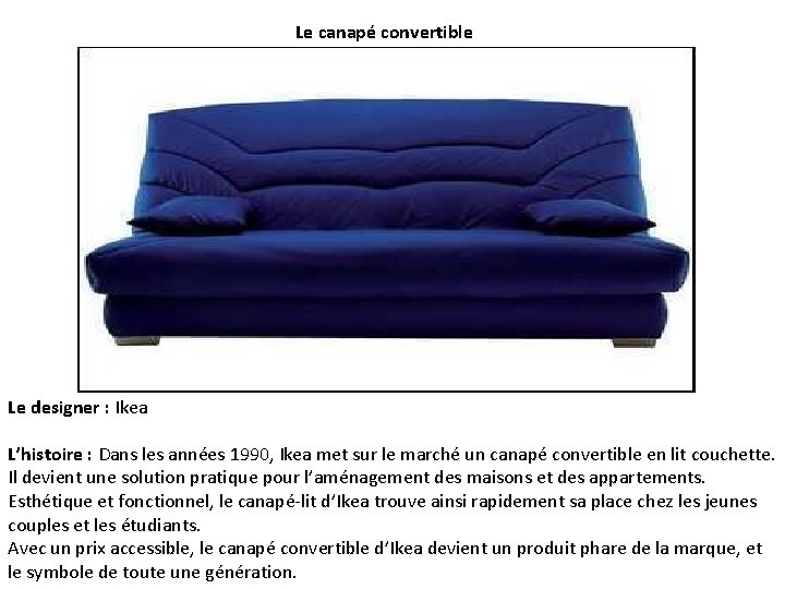 Le canapé convertible Le designer : Ikea L’histoire : Dans les années 1990, Ikea