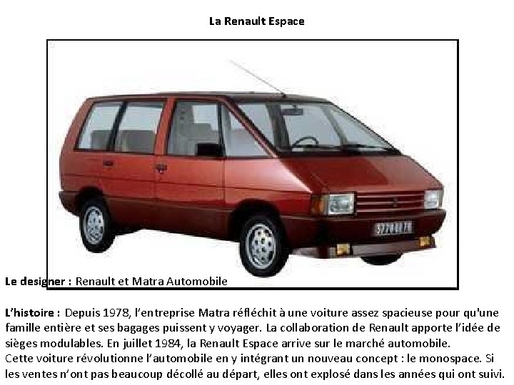 La Renault Espace Le designer : Renault et Matra Automobile L’histoire : Depuis 1978,