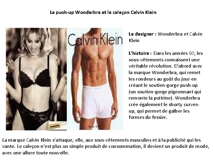 Le push-up Wonderbra et le caleçon Calvin Klein Le designer : Wonderbra et Calvin