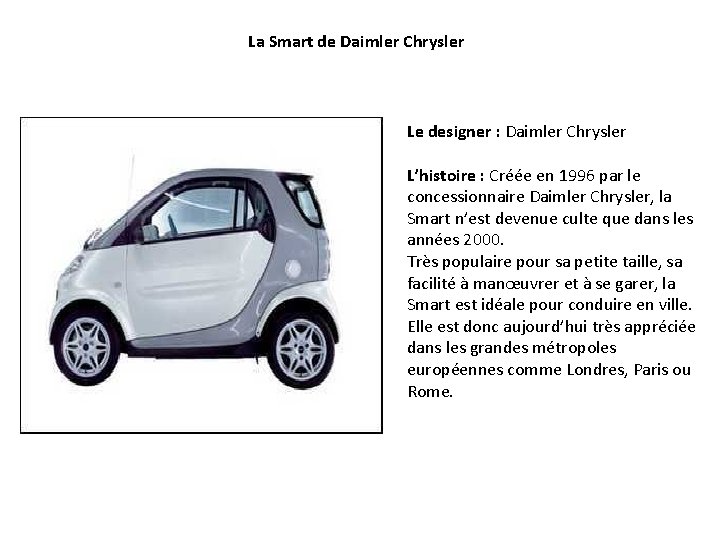 La Smart de Daimler Chrysler Le designer : Daimler Chrysler L’histoire : Créée en