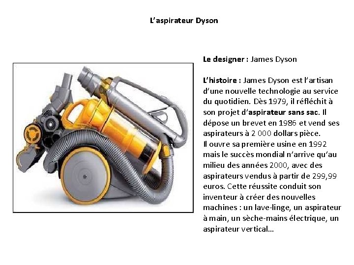 L’aspirateur Dyson Le designer : James Dyson L’histoire : James Dyson est l’artisan d’une