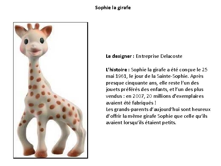Sophie la girafe Le designer : Entreprise Delacoste L’histoire : Sophie la girafe a