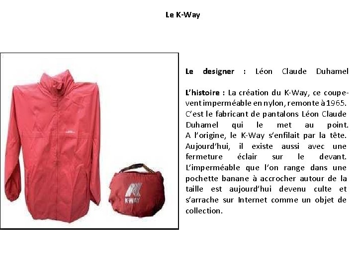 Le K-Way Le designer : Léon Claude Duhamel L’histoire : La création du K-Way,