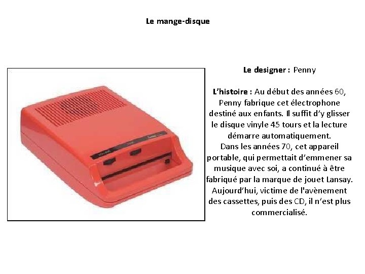 Le mange-disque Le designer : Penny L’histoire : Au début des années 60, Penny