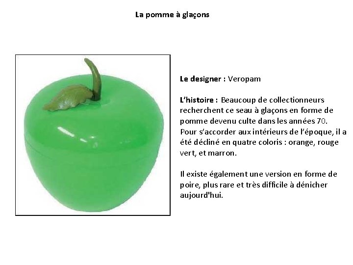 La pomme à glaçons Le designer : Veropam L’histoire : Beaucoup de collectionneurs recherchent
