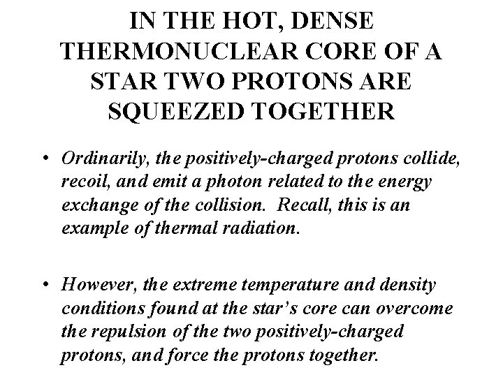 IN THE HOT, DENSE THERMONUCLEAR CORE OF A STAR TWO PROTONS ARE SQUEEZED TOGETHER