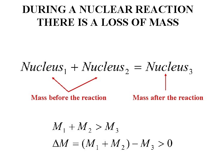 DURING A NUCLEAR REACTION THERE IS A LOSS OF MASS Mass before the reaction