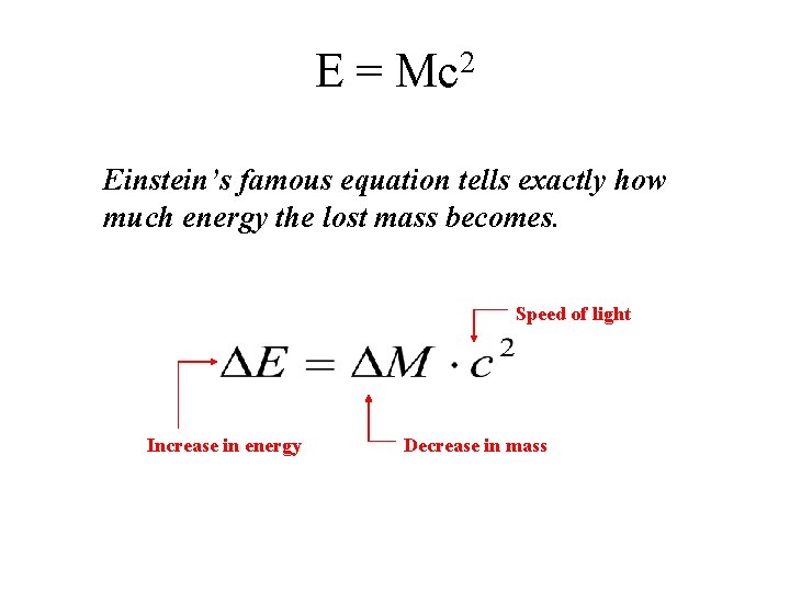 E = Mc 2 Einstein’s famous equation tells exactly how much energy the lost