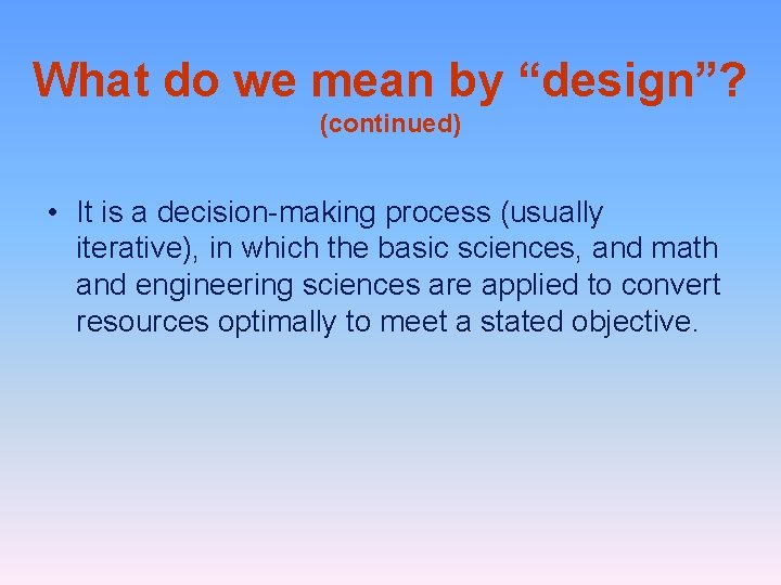 What do we mean by “design”? (continued) • It is a decision-making process (usually