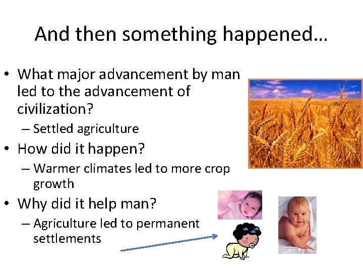 And then something happened… • What major advancement by man led to the advancement
