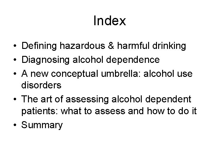 Index • Defining hazardous & harmful drinking • Diagnosing alcohol dependence • A new
