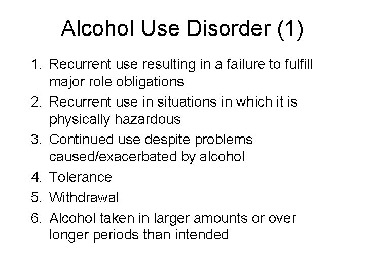 Alcohol Use Disorder (1) 1. Recurrent use resulting in a failure to fulfill major