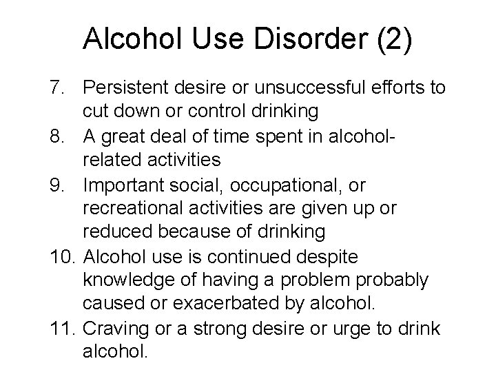 Alcohol Use Disorder (2) 7. Persistent desire or unsuccessful efforts to cut down or