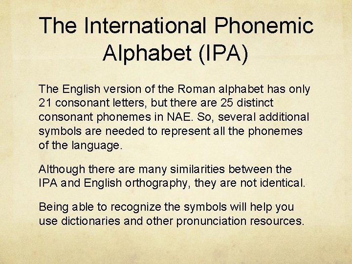The International Phonemic Alphabet (IPA) The English version of the Roman alphabet has only