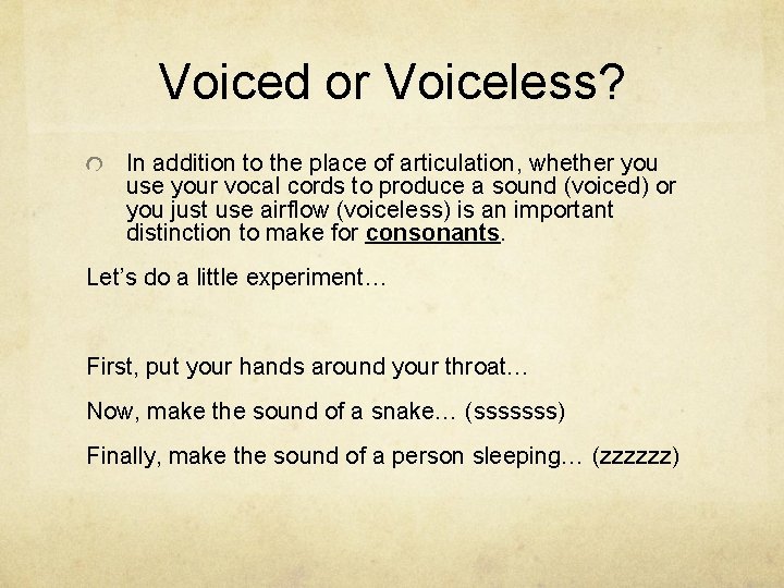 Voiced or Voiceless? In addition to the place of articulation, whether you use your