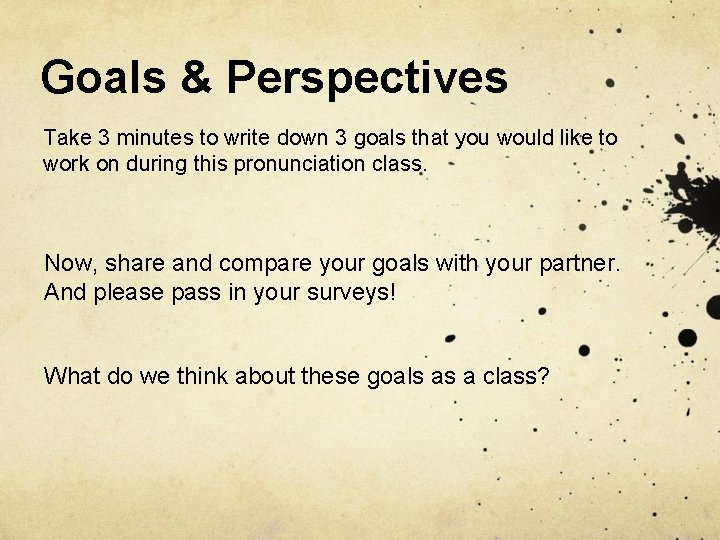 Goals & Perspectives Take 3 minutes to write down 3 goals that you would