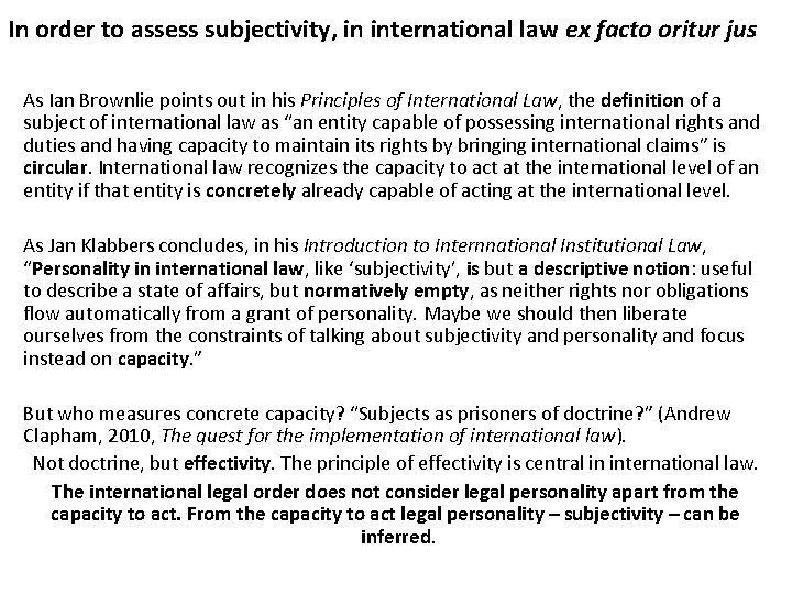 In order to assess subjectivity, in international law ex facto oritur jus As Ian