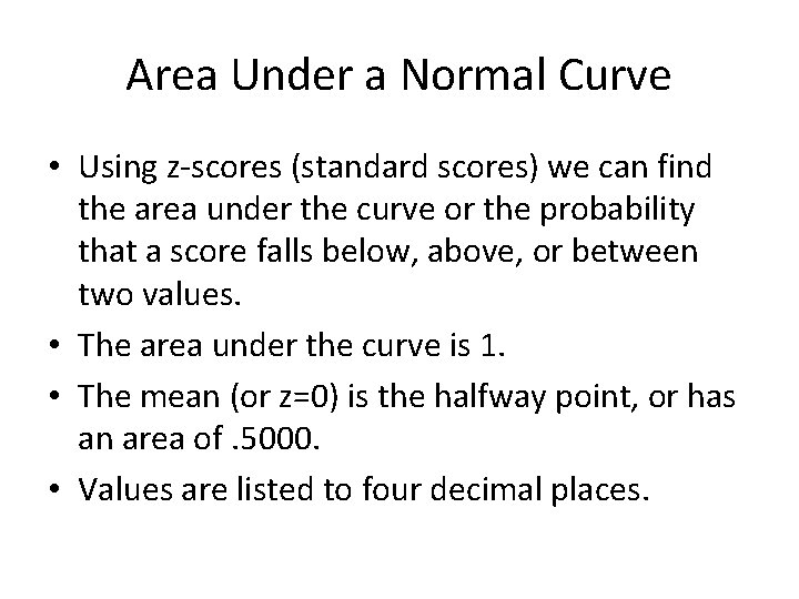 Area Under a Normal Curve • Using z-scores (standard scores) we can find the