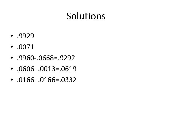 Solutions • • • . 9929. 0071. 9960 -. 0668=. 9292. 0606+. 0013=. 0619.