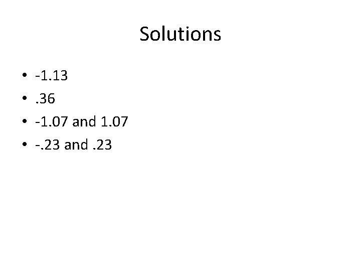 Solutions • • -1. 13. 36 -1. 07 and 1. 07 -. 23 and.