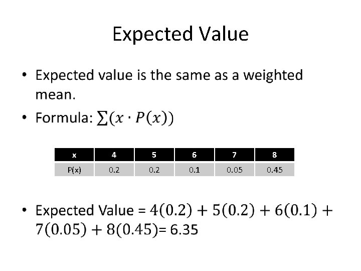 Expected Value • x 4 5 6 7 8 P(x) 0. 2 0. 1