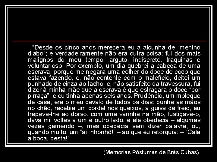  “Desde os cinco anos merecera eu a alcunha de “menino diabo”; e verdadeiramente