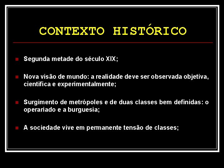 CONTEXTO HISTÓRICO n Segunda metade do século XIX; n Nova visão de mundo: a