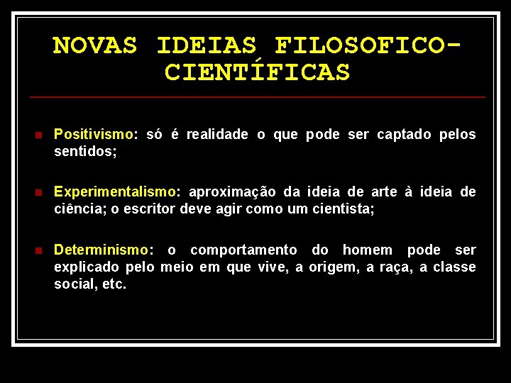 NOVAS IDEIAS FILOSOFICOCIENTÍFICAS n Positivismo: só é realidade o que pode ser captado pelos