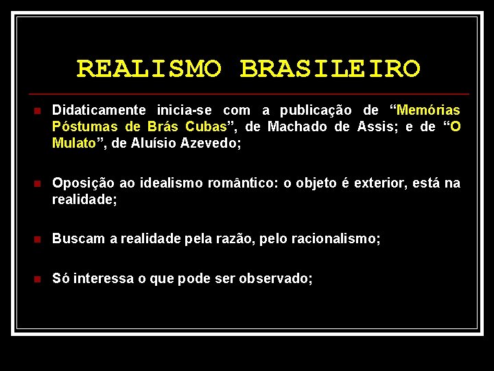 REALISMO BRASILEIRO n Didaticamente inicia-se com a publicação de “Memórias Póstumas de Brás Cubas”,