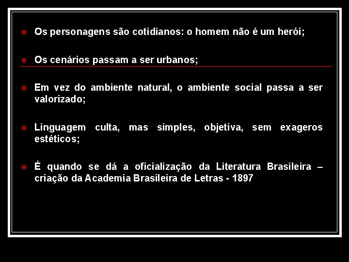 n Os personagens são cotidianos: o homem não é um herói; n Os cenários