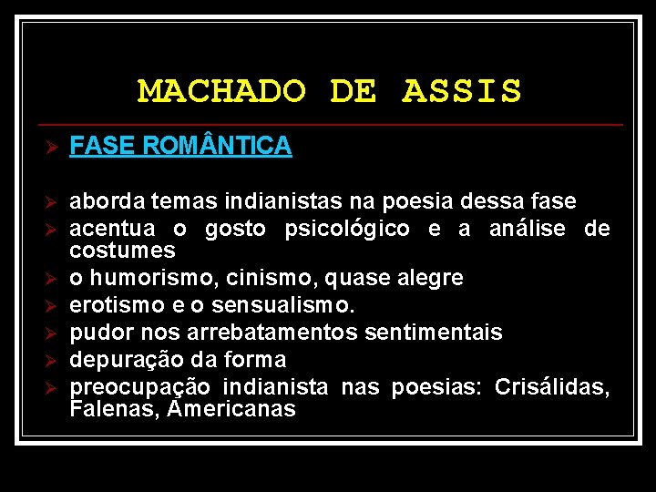 MACHADO DE ASSIS Ø FASE ROM NTICA Ø aborda temas indianistas na poesia dessa