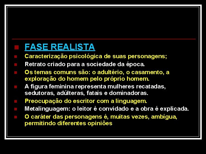 n FASE REALISTA n Caracterização psicológica de suas personagens; Retrato criado para a sociedade