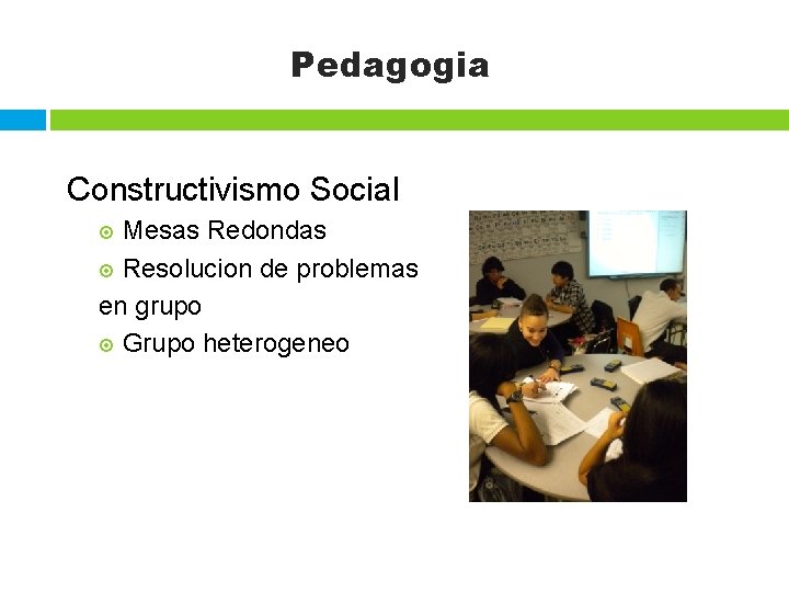 Pedagogia Constructivismo Social Mesas Redondas Resolucion de problemas en grupo Grupo heterogeneo 